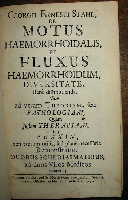 Georg Ernst Stahl De motus haemorrhoidalis et fluxus haemorrhoidum, diversitate, bene distinguenda... 1730 Parisiis Apud Fr. Horth-hemels prope Dom. Sorbon...
